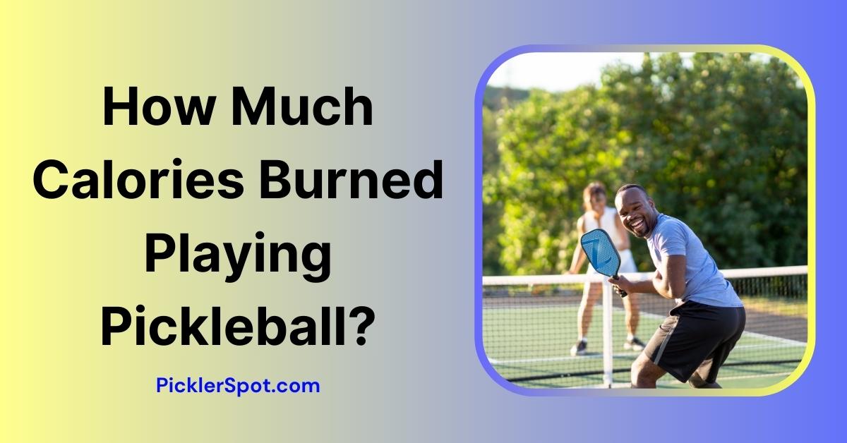How much calories burned playing pickleball let s find out picklerspot