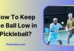 How To Keep the Ball Low in Pickleball