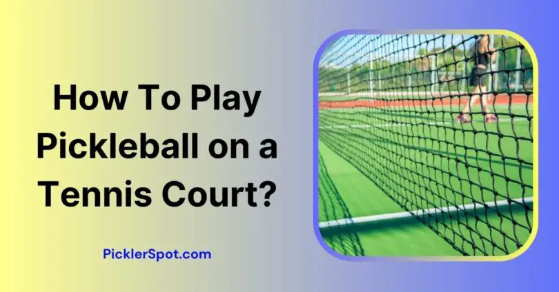 How To Play Pickleball on a Tennis Court