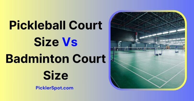 Pickleball Court Size Vs Badminton Court Size