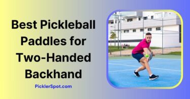 Best Pickleball Paddles for Two Handed Backhand