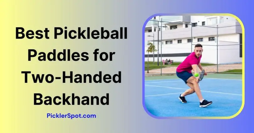 Best Pickleball Paddles for Two Handed Backhand