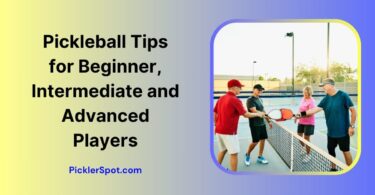 Pickleball Tips for Beginner, Intermediate and Advanced Players